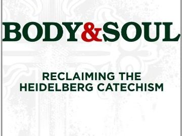 Cover titled 'Body & Soul' with subtitle about reclaiming the Heidelberg Catechism.