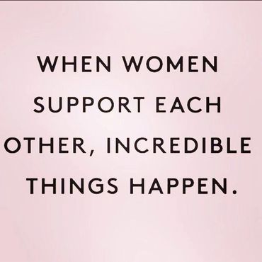 When women support each other, incredible things happen.