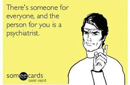 Humorous card saying the right person for you is a psychiatrist.