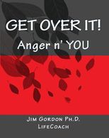Book cover titled 'Get Over It! Anger n' YOU' by Jim Gordon Ph.D., Life Coach.