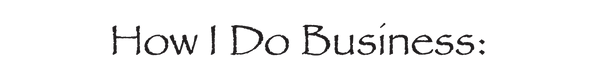 Text image saying 'How I Do Business:' in a stylized font.