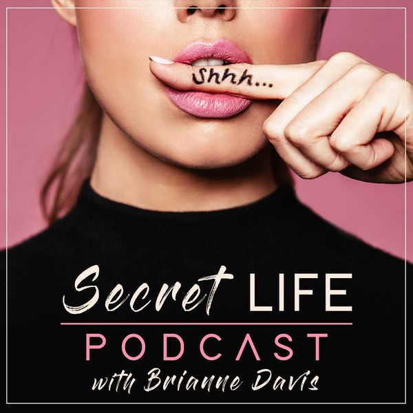 Secret Life Podcast - sex, love, food, money, secrets, taboo subjects, self-love, self-care