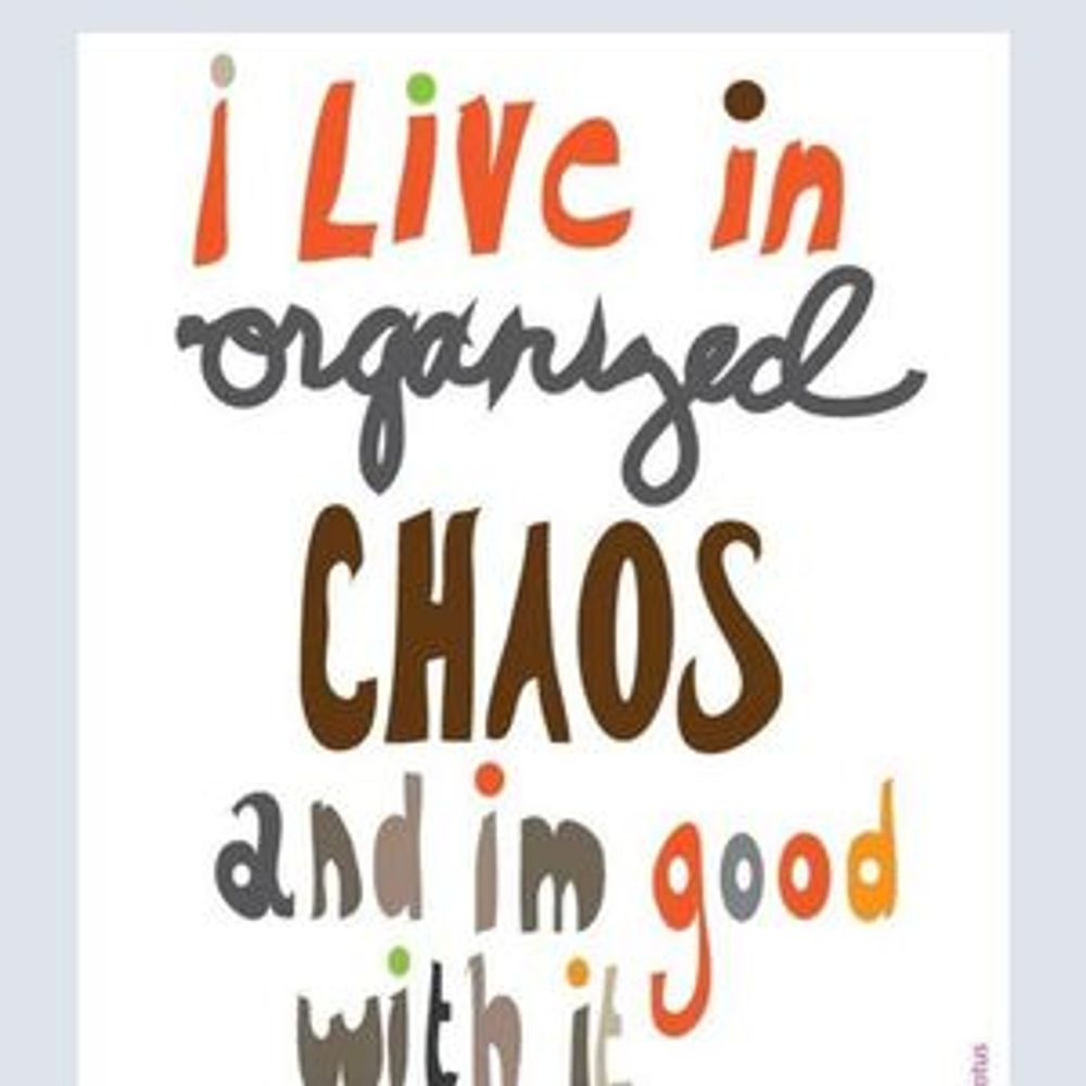 I live in Chaos.