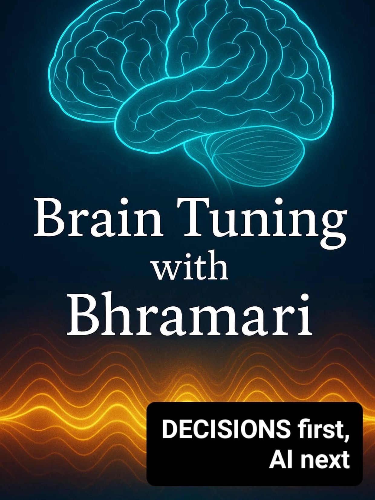Brain tuning with Bhramari for better decision-making before AI.