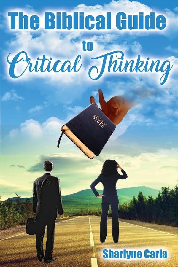 "The Biblical Guide to Critical Thinking" by Sharlyne Carla