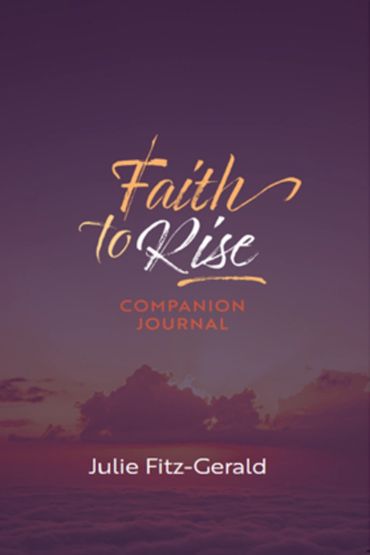 Faith to Rise A Journey To Joy and Centering by Julie Fitz Gerald