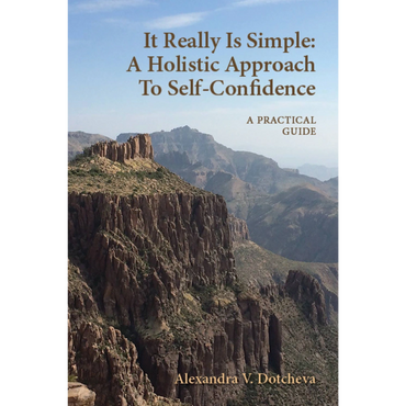 It Really Is Simple: A Holistic Approach To Self-Confidence by Alexanda V Dotcheva