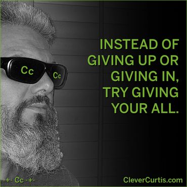 CleverCurtis.com | Positivity | Give It All