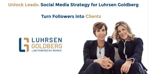 Social media strategy for Luhrsen Goldberg to convert followers into clients. Prosper Media Services