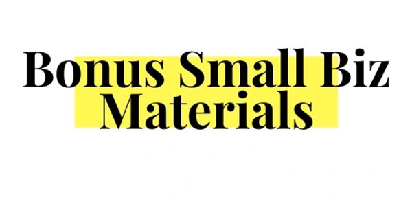 bonus small biz materials in black letters