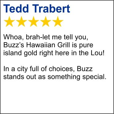 Tedd Trabert says Buzz's Hawaiian Grill is the best Hawaiian food in St. Louis, MO.