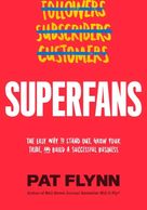 
Pat Flynn
Superfans: The Easy Way to Stand Out, Grow Your Tribe, and Build a Successful Business
