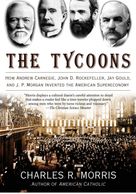 The Tycoons: How Andrew Carnegie, John D. Rockefeller, Jay Gould, and J. P. Morgan Supereconomy