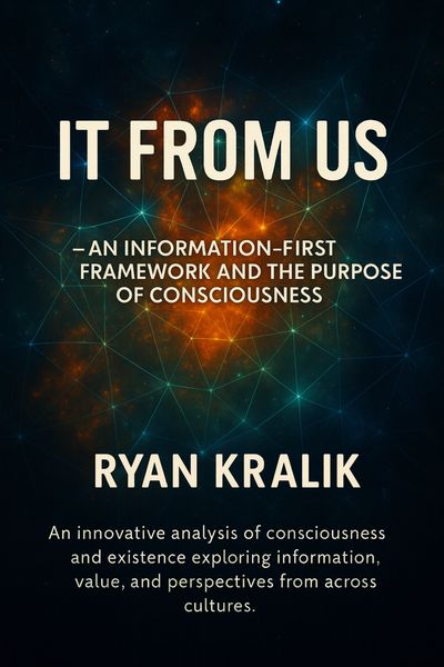 It From Us - An Information-first Framework and the Purpose of Consciousness book by Ryan Kralik
