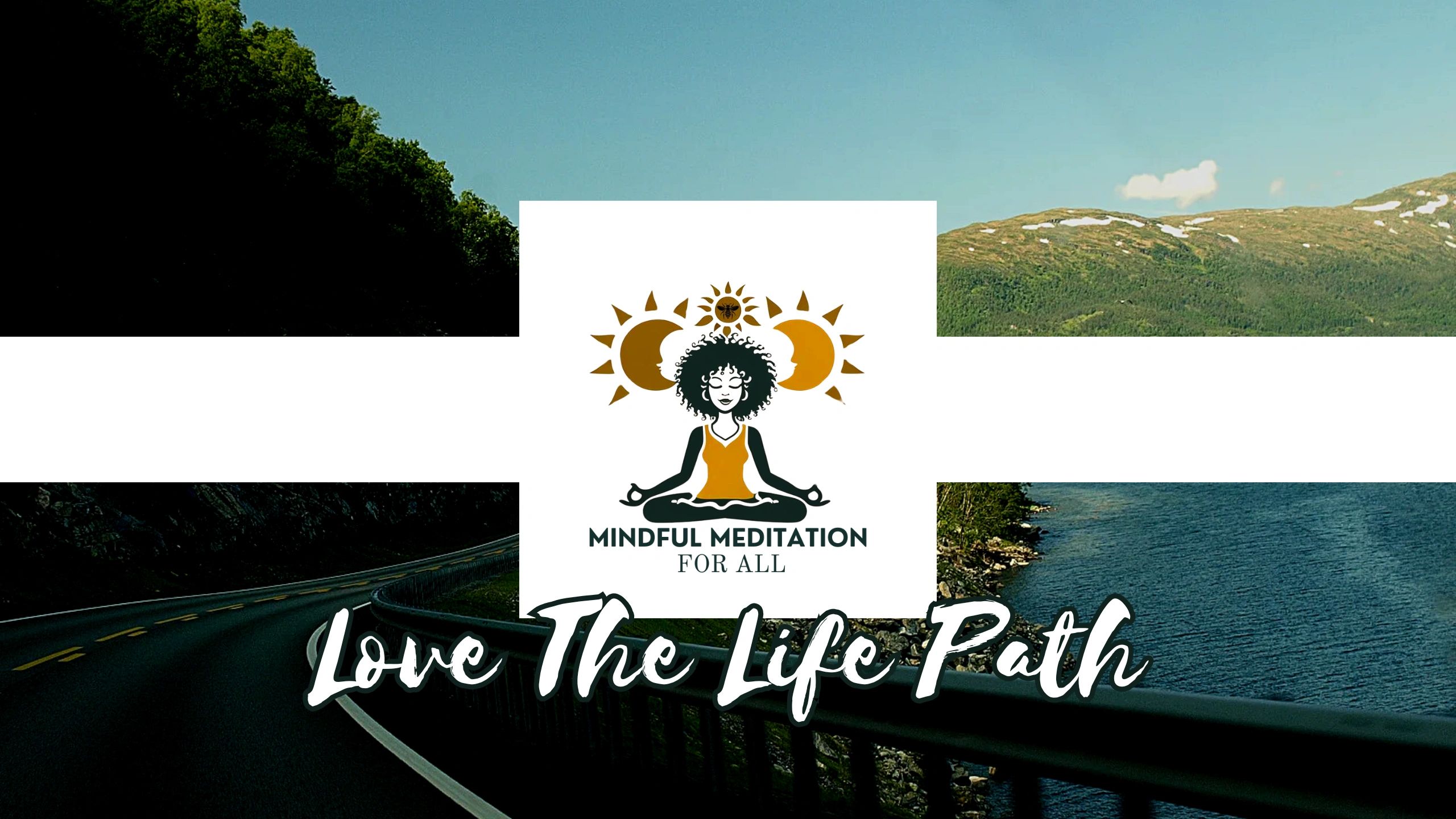 Mindful Meditation For All "Love The Life Path"