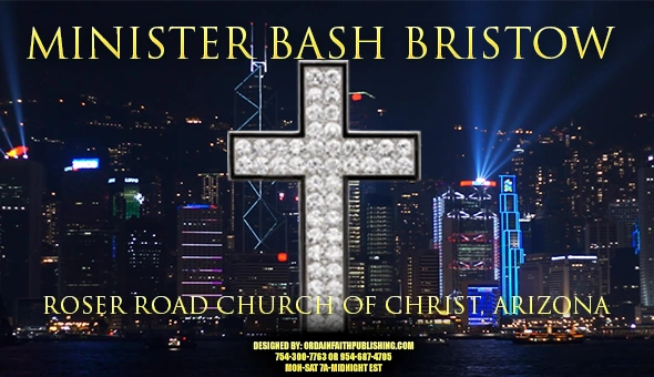MINISTER EVANGELIST BRO BASH PREACHER ROSER ROAD CHURCH OF CHRIST ARIZONA 
www.sermonsviatheweb.org