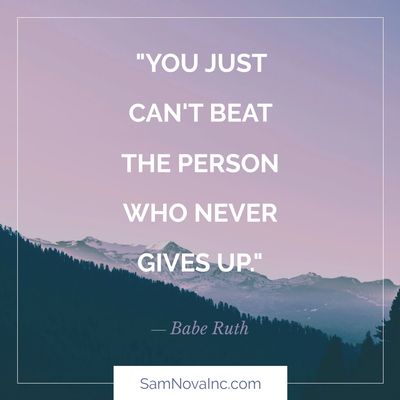 "You Just Can't Beat The Person Who Never Gives UP." Babe Ruth quote