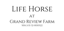 LIFE HORSE
at 
Grand Review Farm