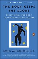 The Body Keeps the Score: Brain, Mind and Body in the Healing of Trauma by Bessel van der Kolk