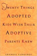 Twenty Things Adopted Kids Wish Their Adoptive Parents Knew by Sherrie Eldridge