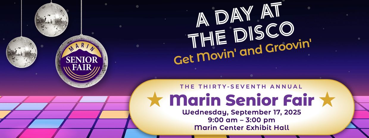 A DAY AT THE DISCO GET MOVIN AND GROOVIN MARIN SENIOR FAIR WEDNESDAY SEPTEMBER 17, 2025 9AM-3PM MARI