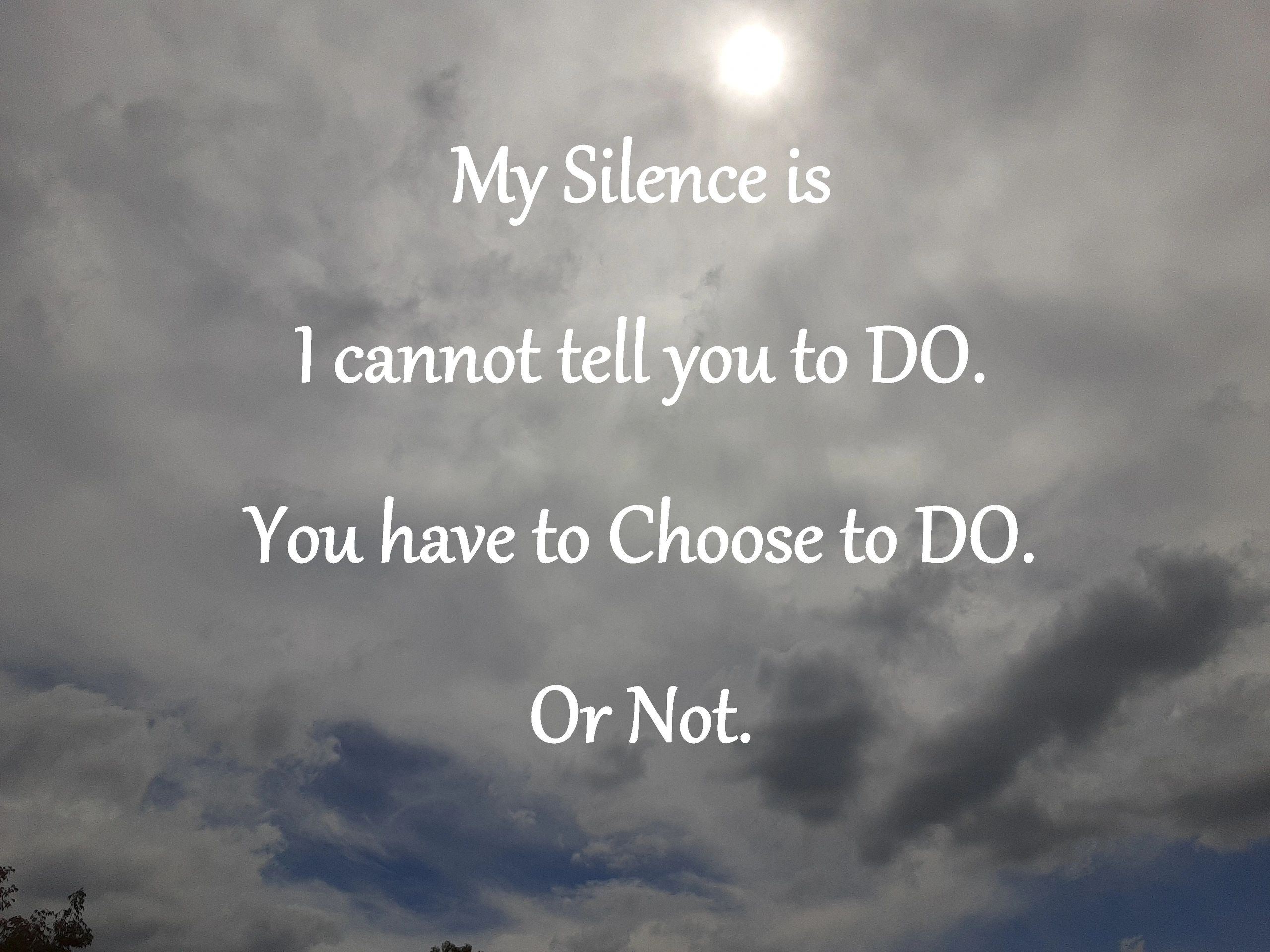 Clouds covering sky My Silence I cannot tell you to do. you have to choose to do. Or Not. C 2023.