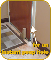 Peephole - allows people inside the security of seeing outside without opening the door.