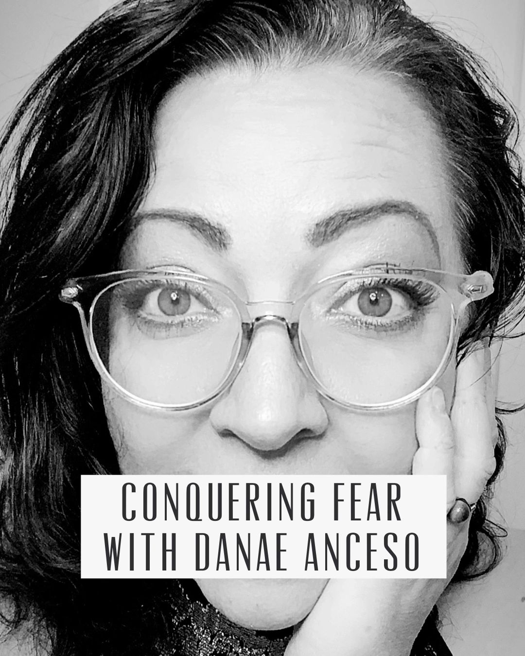 Danae Anceso black and white portrait with Conquering Fear with Danae Anceso text box