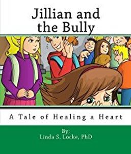 Jillian and the Bully: A Tale of Healing a Heart (K-3)