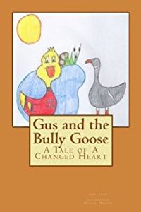 Gus and Bully Goose: A Tale of a Changed Heart (Ages 2-6)
