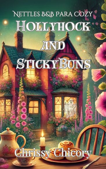 Hollyhock and Sticky Buns, cover for Chrissy Chicory's Nettles Paracozy series
