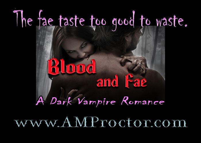 Blood and Fae, a Dark Vampire Romance by A. M. Proctor.