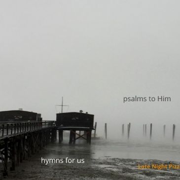 Hymns for Us, Psalms to Him, 2nd CD from Late Night Pizza