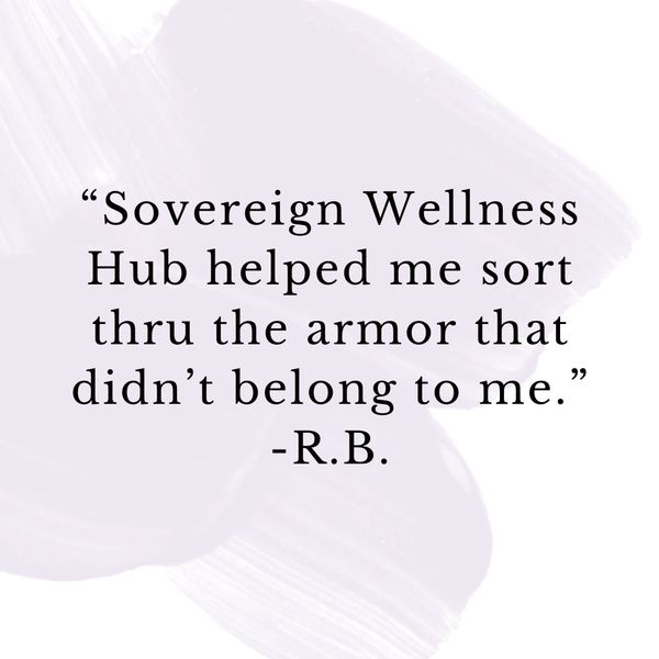 Quote about Sovereign Wellness Hub helping remove unnecessary armor.