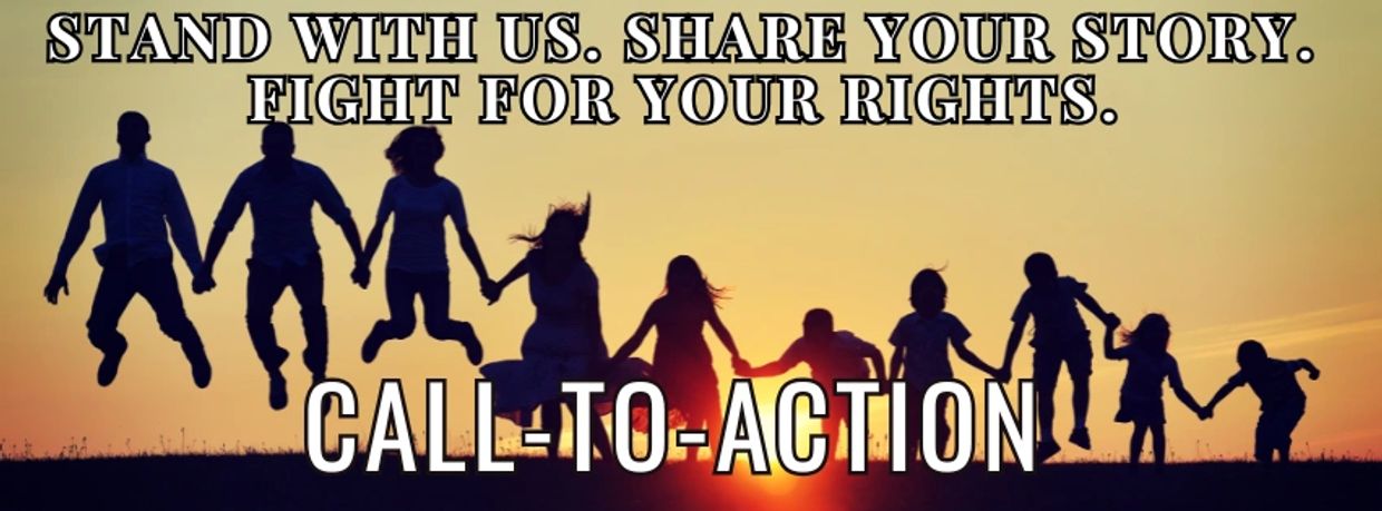 Family, Call-to-Action (CTA): Stand with us. Share your story. Fight for your rights.
