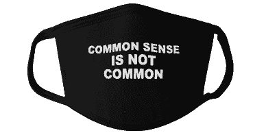 Common Sense is Not Common Face Mask