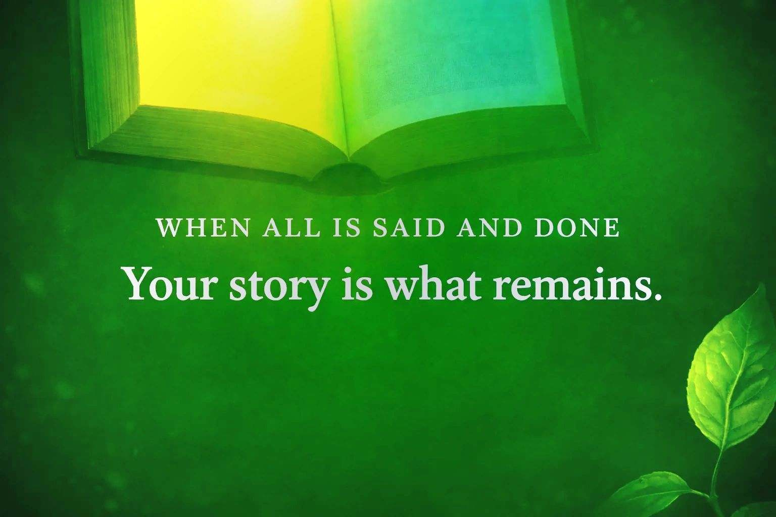 Open book with inspiring quote about stories and legacy.