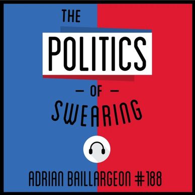 ADrian Baillargeon conference speaker podcast on Teams that Swear Politics of everything