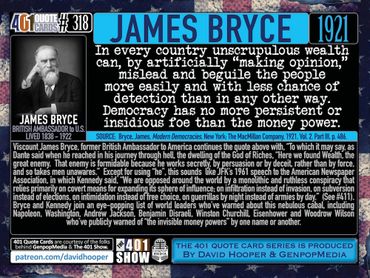 James Bryce Quote: Unscrupulous wealth can, by artifically making opinion, mislead, and beguile the