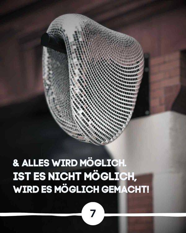 Und alles wird möglich, ist es nicht möglich, wird es möglich gemacht!