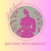 Birthing with Serenity