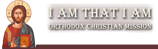 I AM THAT I AM  Orthodox Christian Mission Church