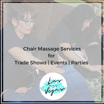 Chair Massage for all Occasions in Las Vegas Trade Shows Events Parties Offfice Corporate Wellness