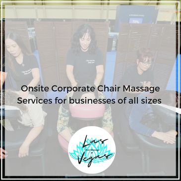 Onsite Corporate Chair Massage services for businesses of all sizes in Las Vegas 