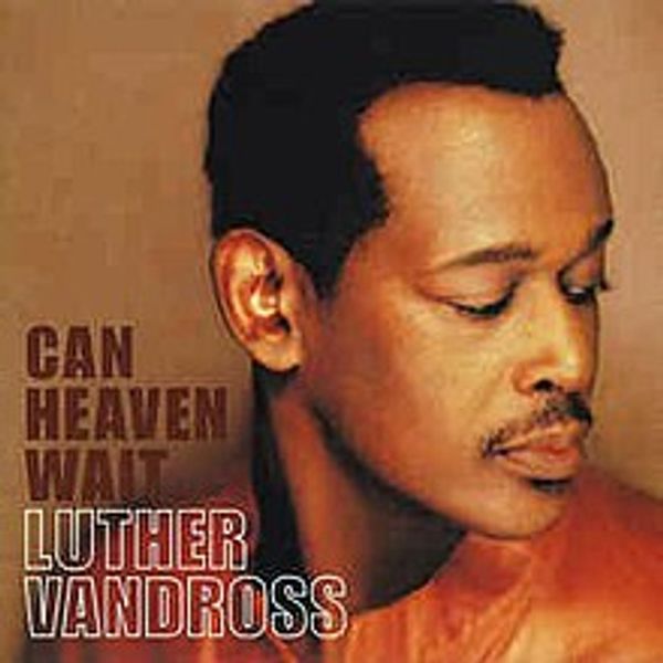 "Can Heaven Wait" - Luther Vandross