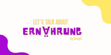 Graphic with text 'Let's Talk About Ernährung by Design' in purple and yellow.