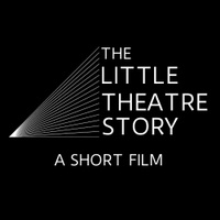 THE LITTLE THEATRE STORY
a short film