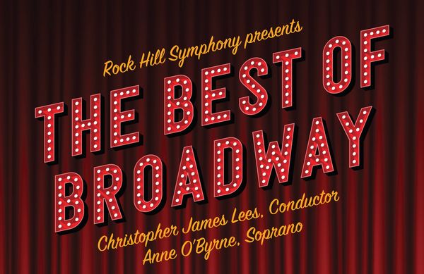 Rock Hill Symphony presents The Best of Broadway with conductor Christopher James Lees and soprano Anne O'Byrne.