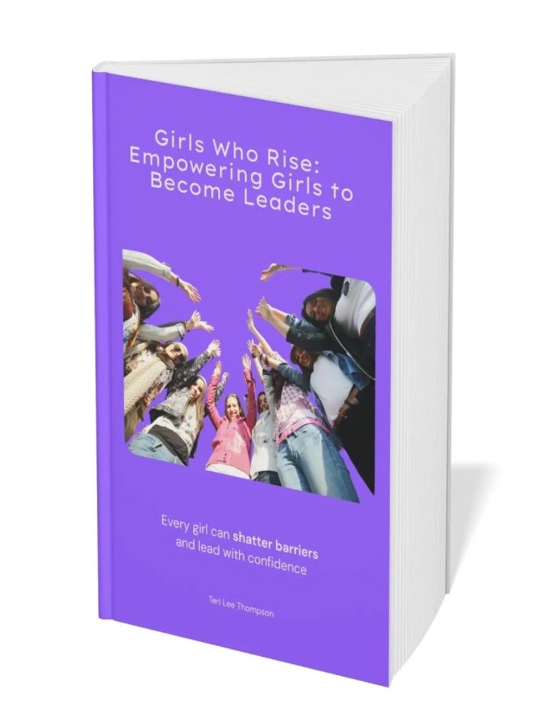Girls Who Rise: Empowering Girls to Become Leaders by Teri Lee Thompson