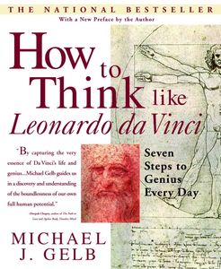 How to Think Like Leonardo da Vinci: Seven Steps to Genius Everyday by Michael J. Gelb